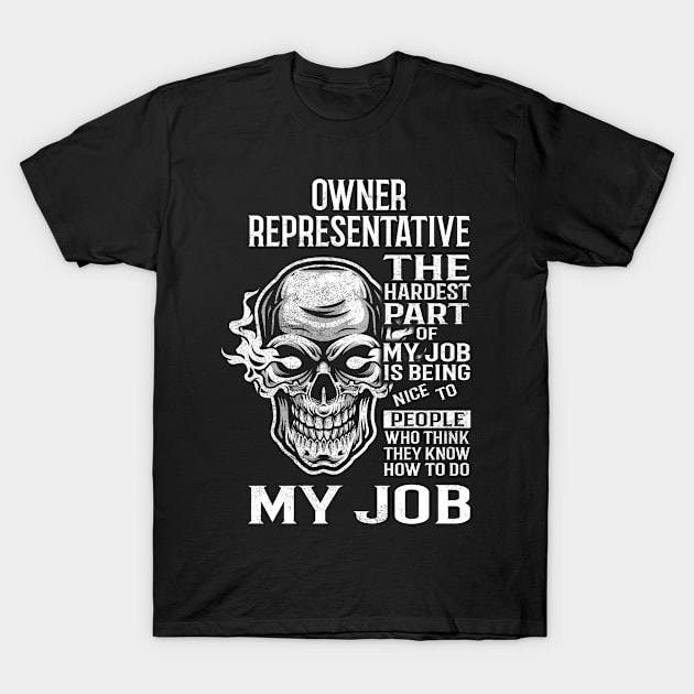 Owner Representative T Shirt - The Hardest Part Gift Item Tee T-Shirt by candicekeely6155